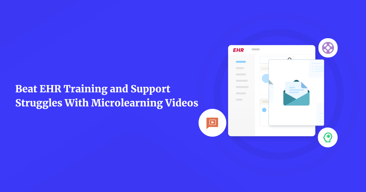 EHR Training and Support Struggles? Microlearning Videos Offer the Solution