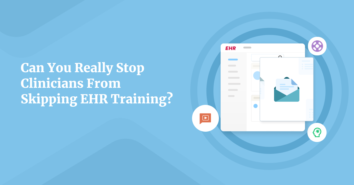 Do This And Your Clinicians Won’t Skip EHR Upgrade Training