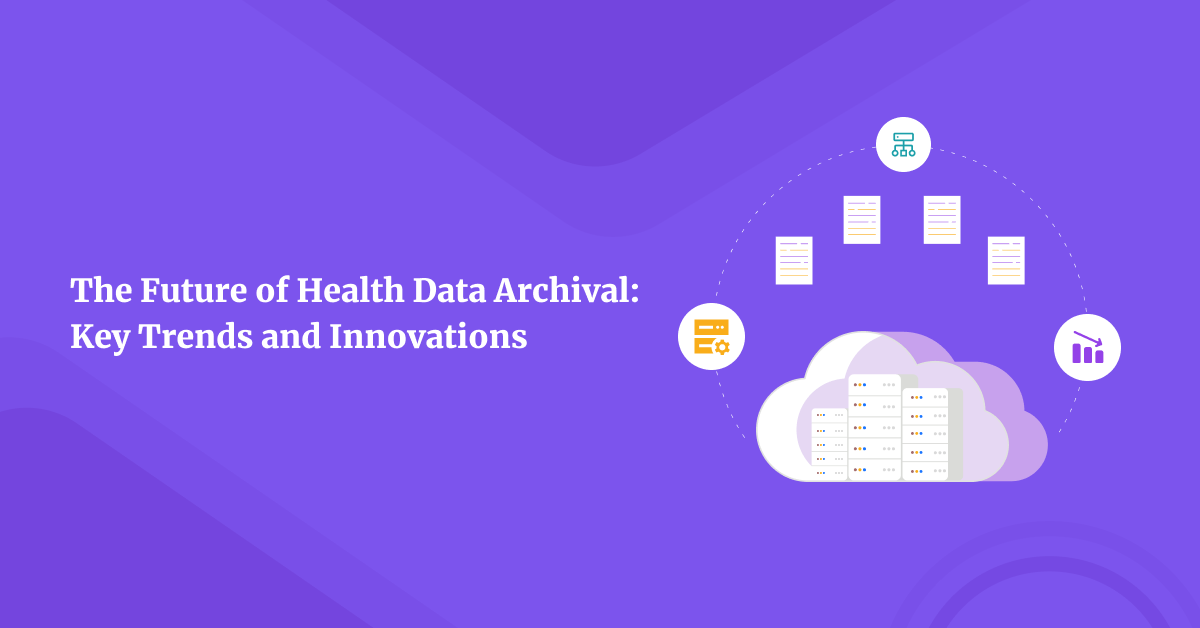 Unlocking the Future of Health Data Archival: Trends and Innovations Reshaping Healthcare